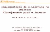Implementação de e-Learning na Empresa: Planejamento para o Sucesso 3º Seminário Nacional de Educação a Distância ABED São Paulo – 17 de Abril de 2005.