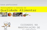 Processamento e Controlo da Qualidade Alimentar CUIDADOS NA MANIPULAÇÃO DE ALIMENTOS Curso profissional.