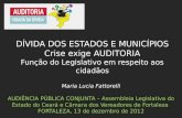 Maria Lucia Fattorelli AUDIÊNCIA PÚBLICA CONJUNTA – Assembleia Legislativa do Estado do Ceará e Câmara dos Vereadores de Fortaleza FORTALEZA, 13 de dezembro.