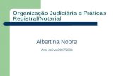 Organização Judiciária e Práticas Registral/Notarial Albertina Nobre Ano lectivo 2007/2008.