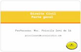 Direito Civil Parte geral Professora: Msc. Priscila Zeni de Sá priscilazeni@cursojuridico.com.