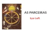 AS PARCEIRAS Lya Luft. Lya Luft (1938) Professora – Pedagogia e Letras; 23 livros publicados (romances, crônicas, poemas e lit. infantil). Obras Principais.