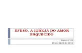 ÉFESO, A IGREJA DO AMOR ESQUECIDO Lição nº 03 15 de Abril de 2012.