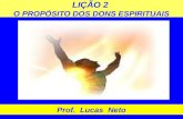 LIÇÃO 2 O PROPÓSITO DOS DONS ESPIRITUAIS Prof. Lucas Neto.