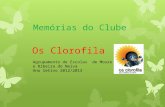 Memórias do Clube Os Clorofila Agrupamento de Escolas de Moure e Ribeira do Neiva Ano letivo 2012/2013.