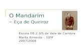 O Mandarim – Eça de Queiroz Escola EB 2,3/S de Vale de Cambra Marta Almeida – 10ºF 2007/2008.