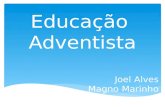 Educação Adventista Joel Alves Magno Marinho. A educação foi o último desenvolvimento institucional dentro da denominação. Ideia da volta iminente de.