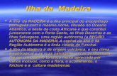 Ilha da Madeira A ilha da MADEIRA é a ilha principal do arquipélago português com o mesmo nome, situado no Oceano Atlântico, a oeste da costa Africana.