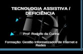 Prof: Rodolfo da Cunha Formação: Gestão Informatizados de Internet e Redes TECNOLOGIA ASSISTIVA / DEFICIÊNCIA.