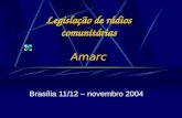 Legislação de rádios comunitárias Amarc Brasília 11/12 – novembro 2004.
