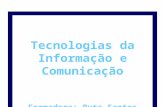 Tecnologias da Informação e Comunicação Formadora: Rute Santos.