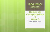 Redes de Computadores Aula 5 Prof.: Rafael Silva POLIMIG Técnico em Informática.