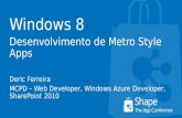 Windows 8 Desenvolvimento de Metro Style Apps Deric Ferreira MCPD – Web Developer, Windows Azure Developer, SharePoint 2010.