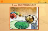 Biotecnologia O que é BIOTECNOLOGIA?. Biotecnologia O que é BIOTECNOLOGIA? Biotecnologia é a utilização de agentes biológicos para prover bens e assegurar.