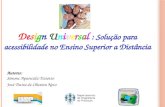 Autores: Simone Aparecida Tiziotto José Dutra de Oliveira Neto Design Universal : Solução para acessibilidade no Ensino Superior a Distância.