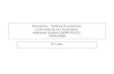 Disciplina – Política Económica Licenciatura em Economia Adelaide Duarte (GEMF/FEUC) 2005/2006 6ª Lição.