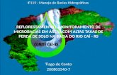 REFLORESTAMENTO E MONITORAMENTO DE MICROBACIAS EM ÁREAS COM ALTAS TAXAS DE PERDA DE SOLO NA BACIA DO RIO CAÍ - RS Tiago de Conto 200803540-7 IF115 - Manejo.