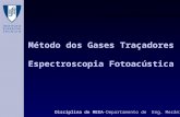 Método dos Gases Traçadores Espectroscopia Fotoacústica Disciplina de MEEA-Departamento de Eng. Mecânica.