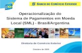 1 Diretoria de Comércio Exterior Outubro de 2009 Operacionalização do Sistema de Pagamentos em Moeda Local (SML) - Brasil/Argentina.