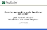 Cenários para a Economia Brasileira 2006/2007 José Márcio Camargo Tendências Consultoria Integrada Junho 2006.