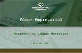 1 Fórum Empresarial Abril de 2010 Henrique de Campos Meirelles.