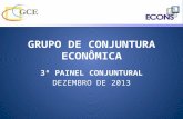 GRUPO DE CONJUNTURA ECONÔMICA 3º PAINEL CONJUNTURAL DEZEMBRO DE 2013.