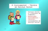 C.M.1 O Instrumental - Técnico em Serviço Social Serviço Social e o Processo de trabalho; Definições: Instrumentos / Técnicas; Instrumentos do Serviço.