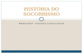 PROF/ENFª: TATIANY CAVALCANTE HISTÓRIA DO SOCORRISMO.