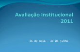 16 de maio – 30 de junho. O que é Avaliação Institucional? o Pesquisa on-line; o Opinião dos alunos e professores em relação a: Infraestrutura e serviços.