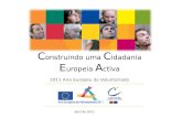 2011 Ano Europeu do Voluntariado C onstruindo uma C idadania E uropeia A ctiva Abril de 2011.