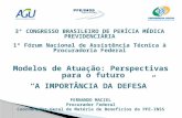 3º CONGRESSO BRASILEIRO DE PERÍCIA MÉDICA PREVIDENCIÁRIA 1º Fórum Nacional de Assistência Técnica à Procuradoria Federal Modelos de Atuação: Perspectivas.