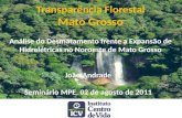 Transparência Florestal Mato Grosso Análise do Desmatamento frente a Expansão de Hidrelétricas no Noroeste de Mato Grosso João Andrade Seminário MPE, 02.