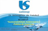 IV Interpólos de Futebol Society AESABESP Sustentabilidade Ambiental e a Prática de Esportes Centro de Convenções Serra Negra – 16/05/08 Marcelo Morgado.