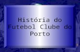 História do Futebol Clube do Porto. Índice De Boa Cepa Introdução As Primeiras Vitórias Conclusão.