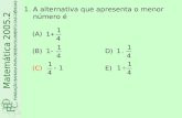 1.A alternativa que apresenta o menor número é (A) (B)D) (C)E) Matemática 2005.2.