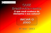 O que você conhece da Alemanha e sua cultura? INICIAR O JOGO INICIAR O JOGO 4º Ano - 2013 QUIZ Brasil+Alemanha.