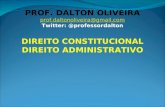 PROF. DALTON OLIVEIRA prof.daltonoliveira@gmail.com Twitter: @professordalton DIREITO CONSTITUCIONAL DIREITO ADMINISTRATIVO.