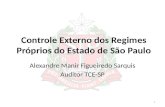 Controle Externo dos Regimes Próprios do Estado de São Paulo Alexandre Manir Figueiredo Sarquis Auditor TCE-SP 1.