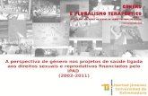A perspectiva de género nos projetos de saúde ligada aos direitos sexuais e reprodutivos financiados pelo IPAD (2002-2011) Libertad Jiménez Universidad.