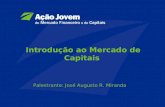 Introdução ao Mercado de Capitais Palestrante: José Augusto R. Miranda.