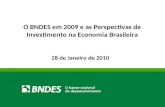 28 de Janeiro de 2010 O BNDES em 2009 e as Perspectivas de Investimento na Economia Brasileira.