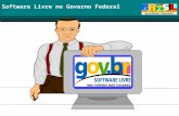 Software Livre no Governo Federal. Software Livre no Governo Federal V Simpósio Brasileiro de Sistemas de Informação 20/05/2009 UNB.