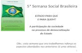 5ª Semana Social Brasileira 1. Considerando estes aspectos é importante destacar que o Estado surge: Como necessidade de organização da vida em sociedade;