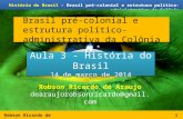 Robson Ricardo de Araujo História do Brasil – Brasil pré-colonial e estrutura político-administrativa da Colônia Brasil pré-colonial e estrutura político-administrativa.