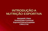 INTRODUÇÃO A NUTRIÇÃO ESPORTIVA Margareth Viana Nutricionista Funcional Esporte/Clínica/HospitalarCRN11732.