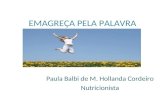 EMAGREÇA PELA PALAVRA Paula Balbi de M. Hollanda Cordeiro Nutricionista.