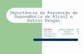 Importância da Prevenção de Dependência de Álcool e Outras Drogas DESAATT – Departamento de Socorro e Amparo ao Alcoolista, Toxicômano e Tabagista.