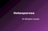 Osteoporose Dr.Elmano Loures. Definição Diminuição da massa óssea Alteração na estrutura com redução na resistência física do osso Distúrbio ósseo mais.