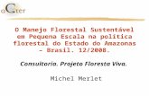O Manejo Florestal Sustentável em Pequena Escala na política florestal do Estado do Amazonas – Brasil. 12/2008. Consultoria. Projeto Floresta Viva. Michel.