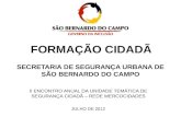 FORMAÇÃO CIDADÃ SECRETARIA DE SEGURANÇA URBANA DE SÃO BERNARDO DO CAMPO II ENCONTRO ANUAL DA UNIDADE TEMÁTICA DE SEGURANÇA CIDADÃ – REDE MERCOCIDADES JULHO.